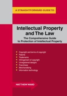 Intellectual Property And The Law : A Straightforward Guide