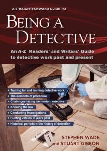 Being A Detective: An A-z Readers' And Writers' Guide To Detective Work : A Straightforward Guide