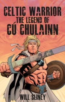 Celtic Warrior : The Legend of Cu Chulainn