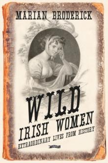 Wild Irish Women : Extraordinary Lives from History