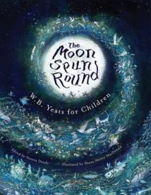 The Moon Spun Round : W. B. Yeats For Children