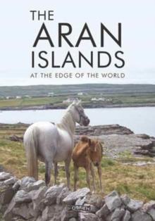 The Aran Islands : At the Edge of the World