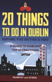 20 Things To Do In Dublin Before You Go For a Pint : A Guide to Dublin's Top Attractions