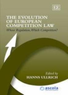 Evolution of European Competition Law : Whose Regulation, Which Competition?