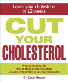 Cut Your Cholesterol : A Three-month Programme to Reducing Cholesterol