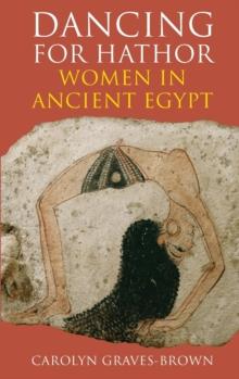 Dancing for Hathor : Women in Ancient Egypt