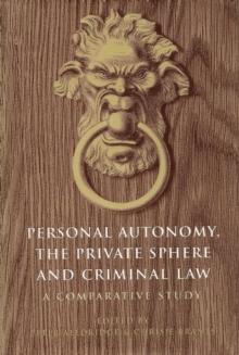 Personal Autonomy, the Private Sphere and Criminal Law : A Comparative Study