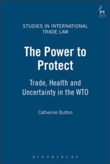 The Power to Protect : Trade, Health and Uncertainty in the WTO