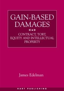 Gain-Based Damages : Contract, Tort, Equity and Intellectual Property