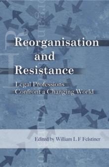 Reorganization and Resistance : Legal Professions Confront a Changing World