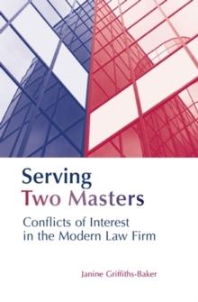 Serving Two Masters : Conflicts of Interest in the Modern Law Firm