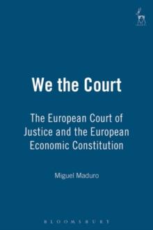 We the Court : The European Court of Justice and the European Economic Constitution