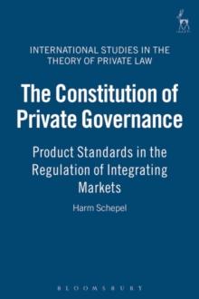 The Constitution of Private Governance : Product Standards in the Regulation of Integrating Markets