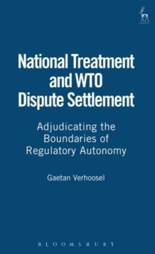 National Treatment and WTO Dispute Settlement : Adjudicating the Boundaries of Regulatory Autonomy