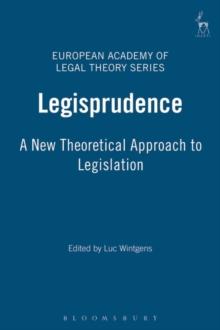 Legisprudence : A New Theoretical Approach to Legislation