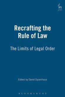 Recrafting the Rule of Law : The Limits of Legal Order