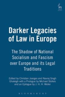 Darker Legacies of Law in Europe : The Shadow of National Socialism and Fascism Over Europe and its Legal Traditions