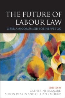 The Future of Labour Law : Liber Amicorum Sir Bob Hepple Qc