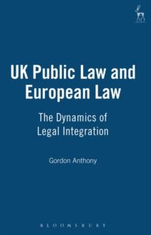 UK Public Law and European Law : The Dynamics of Legal Integration