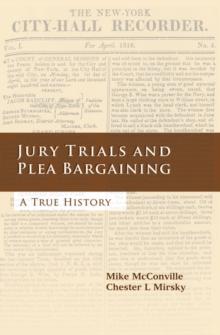 Jury Trials and Plea Bargaining : A True History