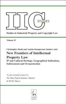 New Frontiers of Intellectual Property Law : Ip and Cultural Heritage - Geographical Indications - Enforcement - Overprotection