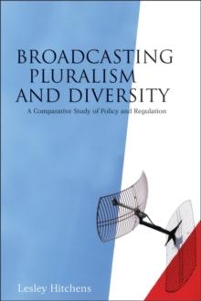 Broadcasting Pluralism and Diversity : A Comparative Study of Policy and Regulation