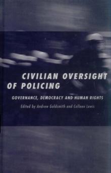 Civilian Oversight of Policing : Governance, Democracy and Human Rights