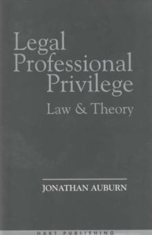 Legal Professional Privilege : Law and Theory