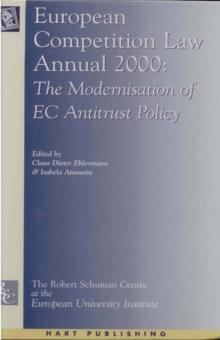 European Competition Law Annual 2000 : The Modernisation of Ec Antitrust Policy