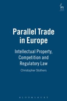 Parallel Trade in Europe : Intellectual Property, Competition and Regulatory Law