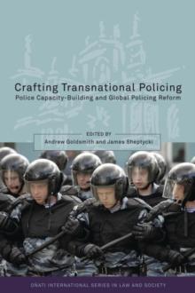 Crafting Transnational Policing : Police Capacity-Building and Global Policing Reform