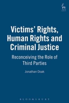 Victims' Rights, Human Rights and Criminal Justice : Reconceiving the Role of Third Parties