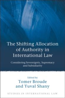 The Shifting Allocation of Authority in International Law : Considering Sovereignty, Supremacy and Subsidiarity