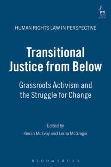 Transitional Justice from Below : Grassroots Activism and the Struggle for Change