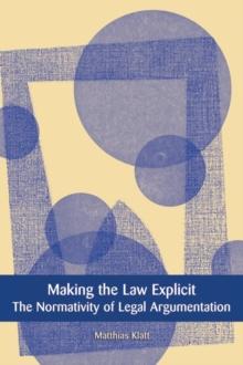 Making the Law Explicit : The Normativity of Legal Argumentation