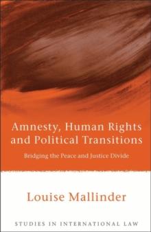 Amnesty, Human Rights and Political Transitions : Bridging the Peace and Justice Divide