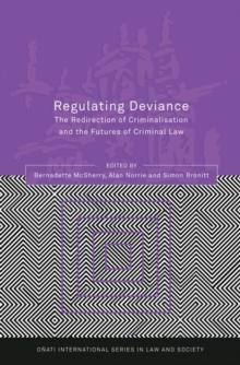 Regulating Deviance : The Redirection of Criminalisation and the Futures of Criminal Law