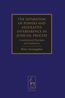 The Separation of Powers and Legislative Interference in Judicial Process : Constitutional Principles and Limitations