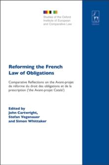 Reforming the French Law of Obligations : Comparative Reflections on the Avant-Projet De reForme Du Droit Des Obligations Et De La Prescription ('the Avant-Projet Catala')