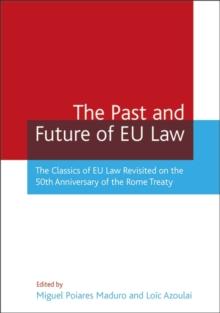 The Past and Future of EU Law : The Classics of Eu Law Revisited on the 50th Anniversary of the Rome Treaty