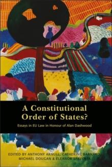 A Constitutional Order of States? : Essays in Eu Law in Honour of Alan Dashwood