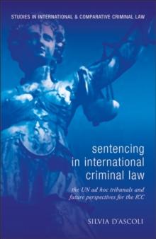 Sentencing in International Criminal Law : The Un Ad Hoc Tribunals and Future Perspectives for the Icc