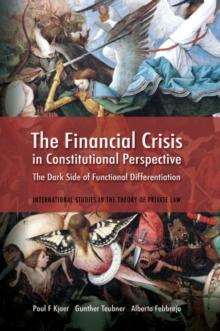 The Financial Crisis in Constitutional Perspective : The Dark Side of Functional Differentiation