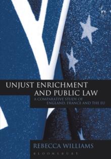 Unjust Enrichment and Public Law : A Comparative Study of England, France and the Eu