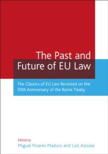 The Past and Future of EU Law : The Classics of Eu Law Revisited on the 50th Anniversary of the Rome Treaty