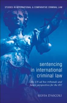 Sentencing in International Criminal Law : The Un Ad Hoc Tribunals and Future Perspectives for the Icc