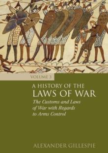 A History of the Laws of War: Volume 3 : The Customs and Laws of War with Regards to Arms Control