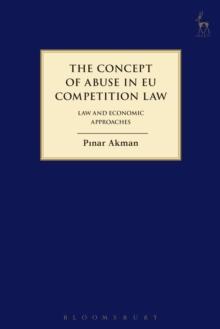 The Concept of Abuse in EU Competition Law : Law and Economic Approaches