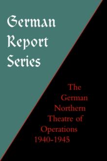 German Report Series : German Northern Theatre of Operations 1940-45