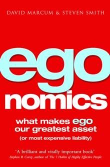 Egonomics : What Makes Ego Our Greatest Asset (Or Most Expensive Liability)